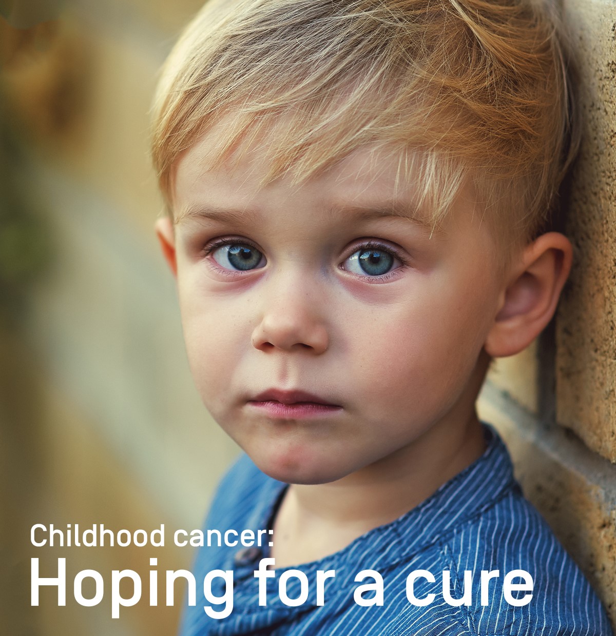 Childhood cancer: hoping for a cure Childhood cancer: hoping for a cure